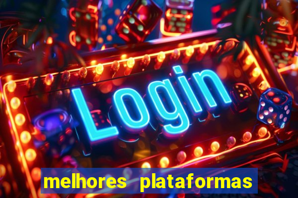 melhores plataformas do tigrinho